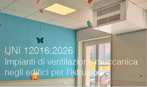 UNI 12016:2026 / Impianti di ventilazione meccanica negli edifici per l’istruzione